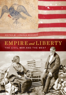 Empire and Liberty : The Civil War and the West, Hardback Book Empire and Liberty : The Civil War and the West, Hardback Book