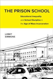 The Prison School : Educational Inequality and School Discipline in the Age of Mass Incarceration, Hardback Book The Prison School : Educational Inequality and School Discipline in the Age of Mass Incarceration, Hardback Book