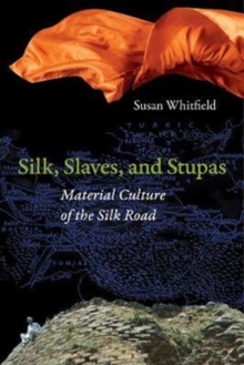 Silk, Slaves, and Stupas : Material Culture of the Silk Road