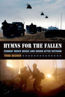 Hymns for the Fallen : Combat Movie Music and Sound after Vietnam, Hardback Book Hymns for the Fallen : Combat Movie Music and Sound after Vietnam, Hardback Book