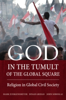 God in the Tumult of the Global Square : Religion in Global Civil Society