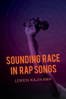 Sounding Race in Rap Songs, Paperback / softback Book Sounding Race in Rap Songs, Paperback / softback Book