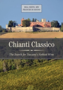 Chianti Classico : The Search for Tuscanys Noblest Wine