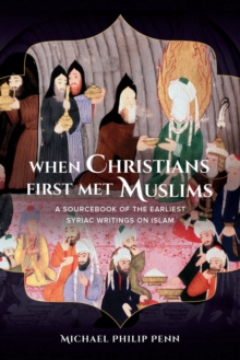 When Christians First Met Muslims : A Sourcebook of the Earliest Syriac Writings on Islam, Paperback Book When Christians First Met Muslims : A Sourcebook of the Earliest Syriac Writings on Islam, Paperback Book