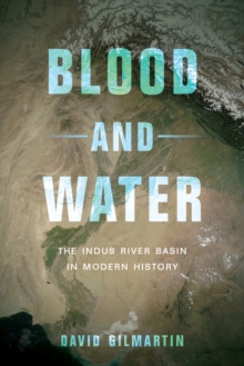Blood and Water : The Indus River Basin in Modern History, Hardback Book Blood and Water : The Indus River Basin in Modern History, Hardback Book