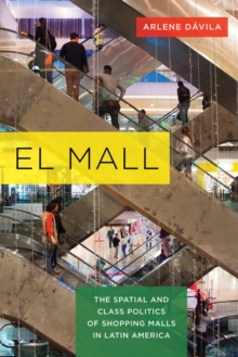 El Mall : The Spatial and Class Politics of Shopping Malls in Latin America, Hardback Book El Mall : The Spatial and Class Politics of Shopping Malls in Latin America, Hardback Book