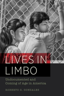 Lives in Limbo : Undocumented and Coming of Age in America