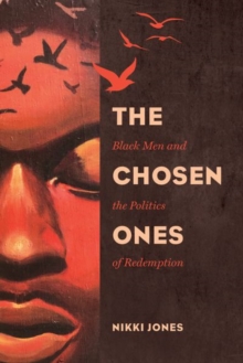 The Chosen Ones : Black Men and the Politics of Redemption, Hardback Book The Chosen Ones : Black Men and the Politics of Redemption, Hardback Book