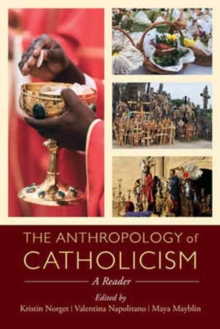 The Anthropology of Catholicism : A Reader, Paperback / softback Book The Anthropology of Catholicism : A Reader, Paperback / softback Book