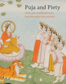 Puja and Piety : Hindu, Jain, and Buddhist Art from the Indian Subcontinent, Hardback Book Puja and Piety : Hindu, Jain, and Buddhist Art from the Indian Subcontinent, Hardback Book
