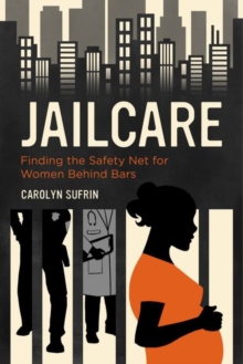 Jailcare : Finding the Safety Net for Women behind Bars