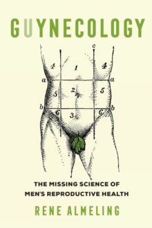 GUYnecology : The Missing Science of Men's Reproductive Health