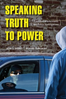 Speaking Truth to Power : Confidential Informants and Police Investigations, Paperback / softback Book Speaking Truth to Power : Confidential Informants and Police Investigations, Paperback / softback Book