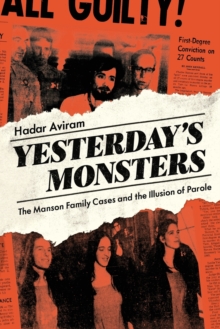 Yesterday's Monsters : The Manson Family Cases and the Illusion of Parole