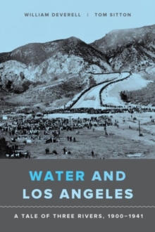 Water and Los Angeles : A Tale of Three Rivers, 1900-1941, Paperback Book Water and Los Angeles : A Tale of Three Rivers, 1900-1941, Paperback Book