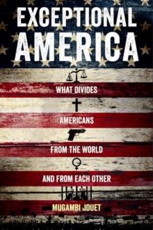 Exceptional America : What Divides Americans from the World and from Each Other, Hardback Book Exceptional America : What Divides Americans from the World and from Each Other, Hardback Book