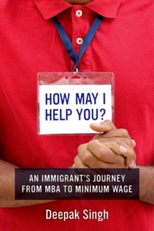 How May I Help You? : An Immigrant's Journey from MBA to Minimum Wage