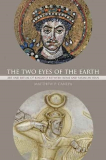 The Two Eyes of the Earth : Art and Ritual of Kingship between Rome and Sasanian Iran, Paperback Book The Two Eyes of the Earth : Art and Ritual of Kingship between Rome and Sasanian Iran, Paperback Book
