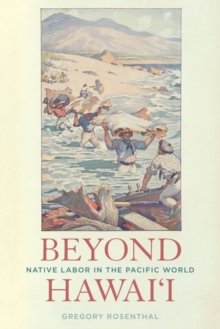 Beyond Hawai'i : Native Labor in the Pacific World, Hardback Book Beyond Hawai'i : Native Labor in the Pacific World, Hardback Book