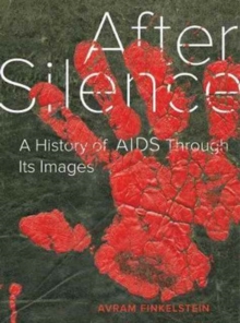 After Silence : A History of AIDS through Its Images, Hardback Book After Silence : A History of AIDS through Its Images, Hardback Book