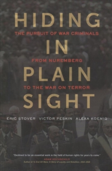 Hiding in Plain Sight : The Pursuit of War Criminals from Nuremberg to the War on Terror, Paperback / softback Book Hiding in Plain Sight : The Pursuit of War Criminals from Nuremberg to the War on Terror, Paperback / softback Book