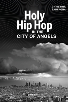 Holy Hip Hop in the City of Angels, Paperback / softback Book Holy Hip Hop in the City of Angels, Paperback / softback Book
