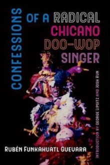 Confessions of a Radical Chicano Doo-Wop Singer, Paperback / softback Book Confessions of a Radical Chicano Doo-Wop Singer, Paperback / softback Book
