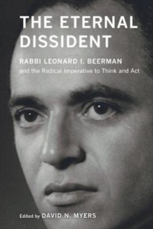 The Eternal Dissident : Rabbi Leonard I. Beerman and the Radical Imperative to Think and Act, Paperback Book The Eternal Dissident : Rabbi Leonard I. Beerman and the Radical Imperative to Think and Act, Paperback Book