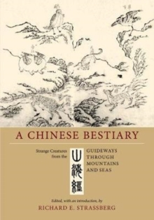 A Chinese Bestiary : Strange Creatures from the <i>Guideways through Mountains and Seas</i>