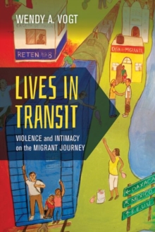 Lives in Transit : Violence and Intimacy on the Migrant Journey