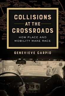 Collisions at the Crossroads : How Place and Mobility Make Race, Paperback / softback Book Collisions at the Crossroads : How Place and Mobility Make Race, Paperback / softback Book