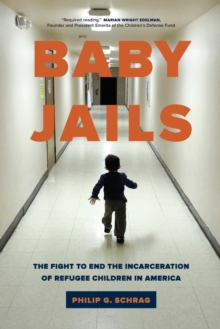 Baby Jails : The Fight to End the Incarceration of Refugee Children in America, Paperback / softback Book Baby Jails : The Fight to End the Incarceration of Refugee Children in America, Paperback / softback Book
