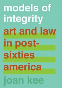 Models of Integrity : Art and Law in Post-Sixties America