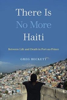 There Is No More Haiti : Between Life and Death in Port-au-Prince, Hardback Book There Is No More Haiti : Between Life and Death in Port-au-Prince, Hardback Book