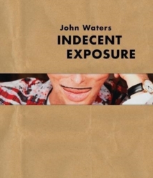 John Waters : Indecent Exposure