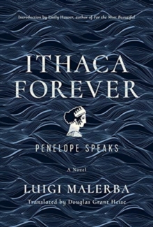 Ithaca Forever : Penelope Speaks, A Novel