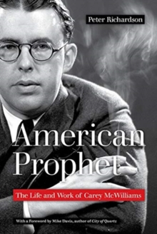American Prophet : The Life and Work of Carey McWilliams, Paperback / softback Book American Prophet : The Life and Work of Carey McWilliams, Paperback / softback Book