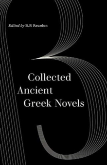 Collected Ancient Greek Novels, Paperback / softback Book Collected Ancient Greek Novels, Paperback / softback Book