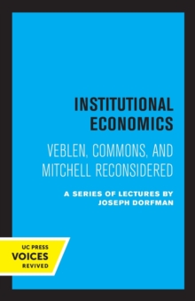 Institutional Economics : Veblen, Commons, and Mitchell Reconsidered