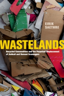 Wastelands : Recycled Commodities And The Perpetual Displacement Of Ashkali And Romani Scavengers