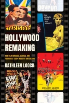 Hollywood Remaking : How Film Remakes, Sequels, and Franchises Shape Industry and Culture