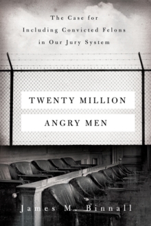 Twenty Million Angry Men : The Case for Including Convicted Felons in Our Jury System