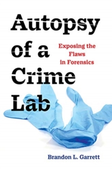 Autopsy of a Crime Lab : Exposing the Flaws in Forensics