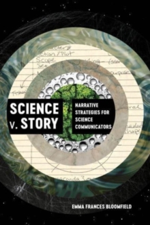 Science v. Story : Narrative Strategies for Science Communicators