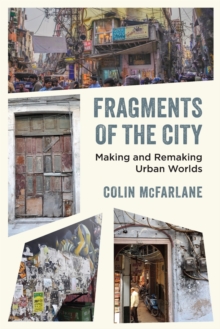 Fragments of the City : Making and Remaking Urban Worlds