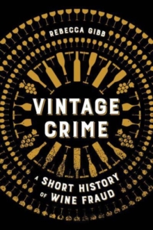 Vintage Crime : A Short History of Wine Fraud