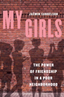 My Girls : The Power of Friendship in a Poor Neighborhood