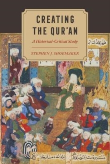 Creating The Quran : A Historical-Critical Study