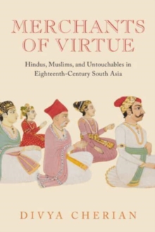 Merchants of Virtue : Hindus, Muslims, and Untouchables in Eighteenth-Century South Asia