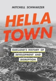 Hella Town : Oakland's History of Development and Disruption